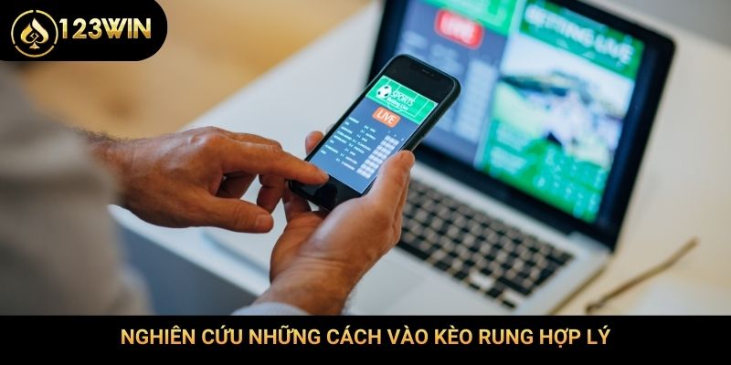 Nghiên cứu những cách vào kèo rung hợp lý