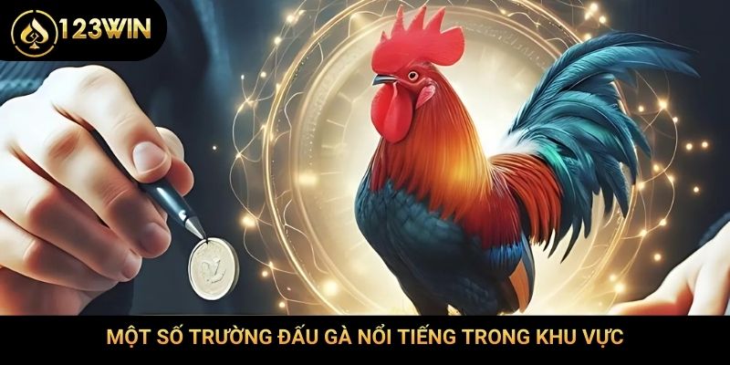 Một số trường đấu gà nổi tiếng trong khu vực