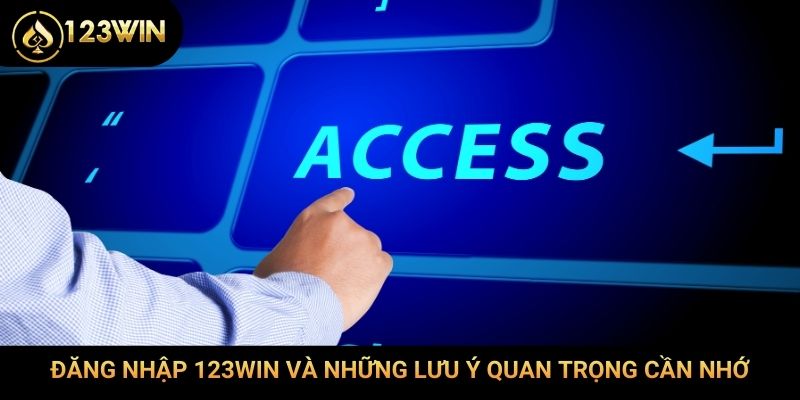 Đăng nhập 123Win và những lưu ý quan trọng cần nhớ