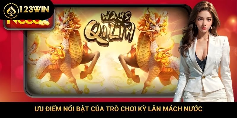 Ưu điểm nổi bật của trò chơi Kỳ Lân mách nước