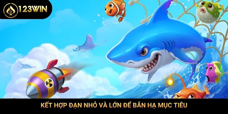 Kết hợp đạn nhỏ và lớn để bắn hạ mục tiêu