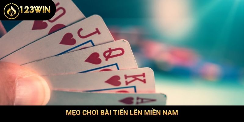 Mẹo chơi bài tiến lên miền nam